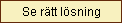 Se rätt lösning